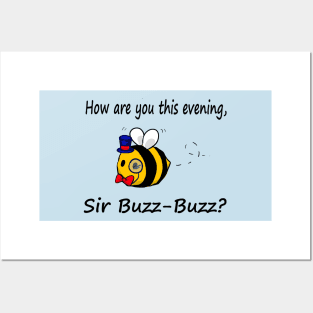 How are you this evening, Sir Buzz-Buzz? Posters and Art